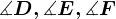 \measuredangle D, \measuredangle E ,\measuredangle F