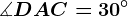 \measuredangle DAC = 30^\circ