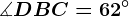 \measuredangle DBC=62^\circ