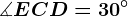 \measuredangle ECD = 30^\circ
