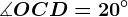 \measuredangle OCD=20^\circ