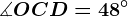 \measuredangle OCD=48^\circ
