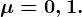 \mu =0,1.