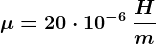 \mu =20\cdot 10^-6\: \fracHm