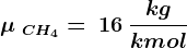 \mu \: CH4=\: 16 \: \frackgkmol