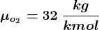 \mu o2 =32\: \frackgkmol