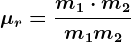 \mu r=\fracm1\cdot m2m1+m2