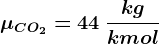 \muCO2= 44\: \frackgkmol