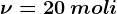 \nu =20\: moli
