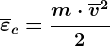 \overline\varepsilonc =\fracm\cdot \overlinev^22