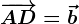 \overrightarrowAD=\vecb