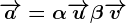 \overrightarrowa=\alpha\overrightarrowu+\beta\overrightarrowv