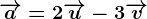 \overrightarrowa=2\overrightarrowu-3\overrightarrowv