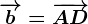 \overrightarrowb=\overrightarrowAD
