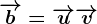 \overrightarrowb=\overrightarrowu+\overrightarrowv