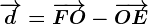 \overrightarrowd=\overrightarrowFO-\overrightarrowOE