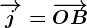 \overrightarrowj=\overrightarrowOB