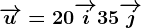 \overrightarrowu=20\overrightarrowi+35\overrightarrowj