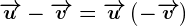 \overrightarrowu-\overrightarrowv=\overrightarrowu+\left(-\overrightarrowv\right)