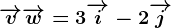 \overrightarrowv+\overrightarroww=3\overrightarrowi-2\overrightarrowj