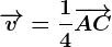 \overrightarrowv=\frac14\overrightarrowAC