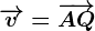 \overrightarrowv=\overrightarrowAQ