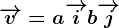\overrightarrowv=a\overrightarrowi+b\overrightarrowj