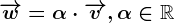 \overrightarroww=\alpha \cdot \overrightarrowv, \alpha \in \mathbbR