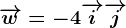 \overrightarroww=-4\overrightarrowi+\overrightarrowj