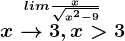 \oversetlim \fracx\sqrtx^2-9x-->3,x>3