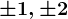 \pm 1,\pm 2