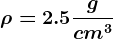 \rho = 2.5\fracgcm^3