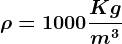 \rho =1000\fracKgm^3