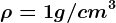\rho =1g/cm^3