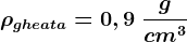 \rho gheata=0,9\: \fracgcm^3