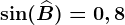 \sin(\widehatB)=0,8