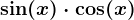 \sin(x)\cdot \cos(x)