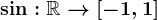 \sin :\mathbbR--> [-1,1]