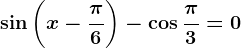 \sin \left ( x-\frac\pi 6 \right )-\cos \frac\pi 3=0