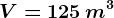 \small V= 125\, m^^3