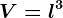 \small V= l^3