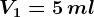 \small V1=5\, ml