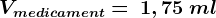 \small Vmedicament=\: 1,75\: ml