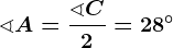 \sphericalangle A=\frac\sphericalangle C2=28^\circ