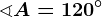 \sphericalangle A=120^\circ