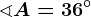 \sphericalangle A=36^\circ