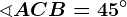 \sphericalangle ACB=45^\circ