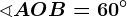 \sphericalangle AOB=60^\circ