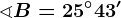 \sphericalangle B=25^\circ43'