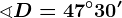 \sphericalangle D=47^\circ30'